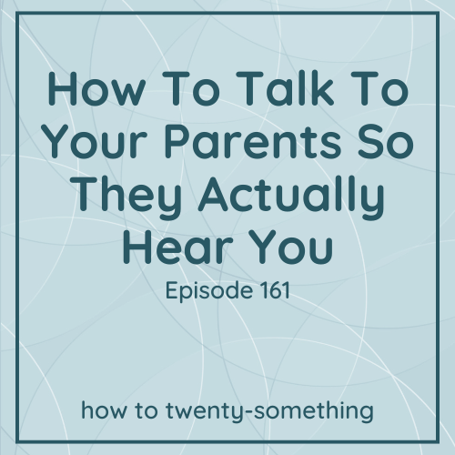 how to talk to your parents so they actually hear you